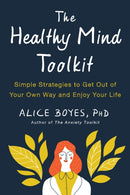 The Healthy Mind Toolkit : Quit Sabotaging Your Success and Become Your Best Self-9780143130703