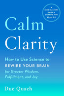 Calm Clarity : How to Use Science to Rewire Your Brain for Greater Wisdom, Fulfillment, and Joy-9780143130970