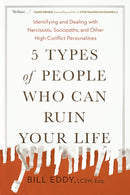 5 Types of People Who Can Ruin Your Life : Identifying and Dealing with Narcissists, Sociopaths, and Other High-Conflict Personalities-9780143131366