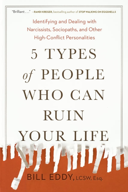 5 Types of People Who Can Ruin Your Life : Identifying and Dealing with Narcissists, Sociopaths, and Other High-Conflict Personalities-9780143131366