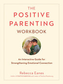 Positive Parenting Workbook : An Interactive Guide for Strengthening Emotional Connection-9780143131557