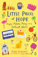 Little Pieces Of Hope : Happy-Making Things in a Difficult World-9780143136569