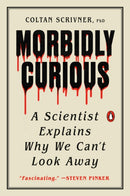 Morbidly Curious : A Scientist Explains Why We Can't Look Away-9780143137344