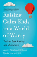 Raising Calm Kids in a World of Worry : Tools to Ease Anxiety and Overwhelm-9780143137795