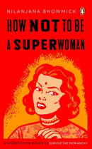 How Not to Be a Superwoman : A Handbook for Women to Survive the Patriarchy-9780143464181