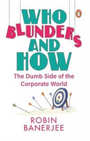 Who Blunders and How : The Dumb Side of the Corporate World-9780143464594