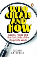 Who Cheats and How? : Scams, Frauds and the Dark Side of the Corporate World-9780143464600