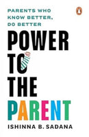 Power to the Parent : Parents Who Know Better, Do Better-9780143465973