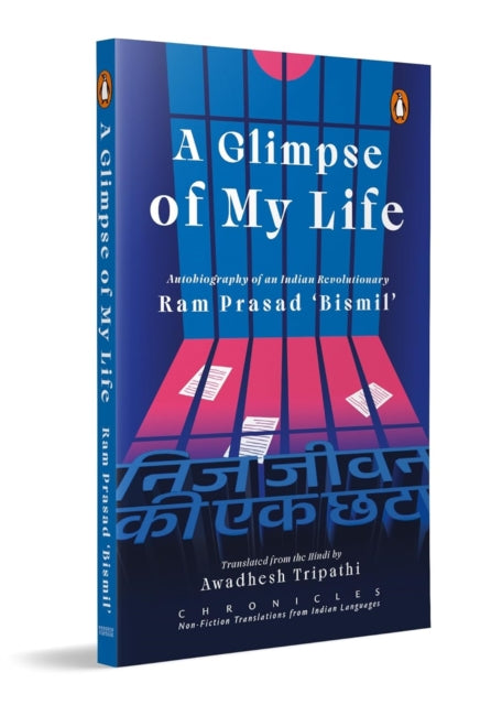 A Glimpse of My Life : Autobiography of the Indian Revolutionary Ram Prasad `Bismil'-9780143467021