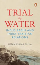Trial by Water : Indus Basin and India-Pakistan Relations-9780143471028