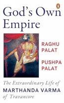 God's Own Empire : The Extraordinary Life of Marthanda Varma of Travancore-9780143471585