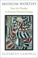 Museum Worthy : Nazi Art Plunder in Postwar Western Europe-9780190051983