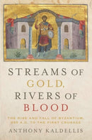 Streams of Gold, Rivers of Blood : The Rise and Fall of Byzantium, 955 A.D. to the First Crusade-9780190053208