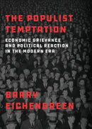 The Populist Temptation : Economic Grievance and Political Reaction in the Modern Era-9780190058821