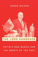 The Long Hangover : Putin's New Russia and the Ghosts of the Past-9780190058845