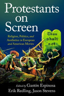 Protestants on Screen : Religion, Politics and Aesthetics in European and American Movies-9780190058913
