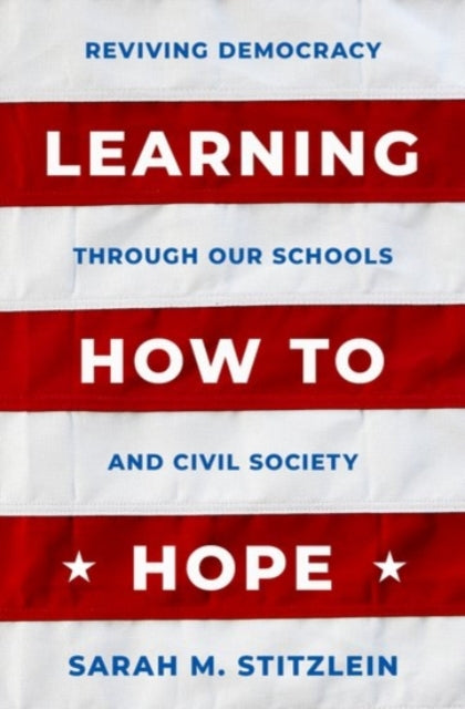Learning How to Hope : Reviving Democracy through our Schools and Civil Society-9780190062651
