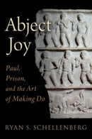 Abject Joy : Paul, Prison, and the Art of Making Do-9780190065515