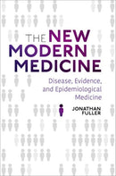 The New Modern Medicine : Disease, Evidence, and Epidemiological Medicine-9780190066147