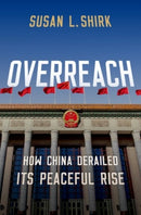 Overreach : How China Derailed Its Peaceful Rise-9780190068516