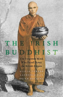 The Irish Buddhist : The Forgotten Monk who Faced Down the British Empire-9780190073084