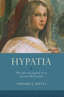 Hypatia : The Life and Legend of an Ancient Philosopher-9780190073701