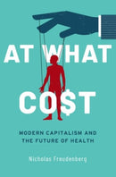 At What Cost : Modern Capitalism and the Future of Health-9780190078621