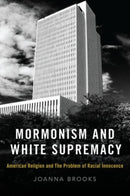 Mormonism and White Supremacy : American Religion and The Problem of Racial Innocence-9780190081768