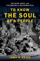 To Know the Soul of a People : Religion, Race, and the Making of Southern Folk-9780190082697