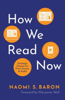 How We Read Now : Strategic Choices for Print, Screen, and Audio-9780190084097