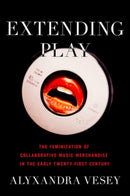 Extending Play : The Feminization of Collaborative Music Merchandise in the Early Twenty-First Century-9780190085643