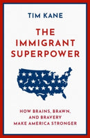 The Immigrant Superpower : How Brains, Brawn, and Bravery Make America Stronger-9780190088194