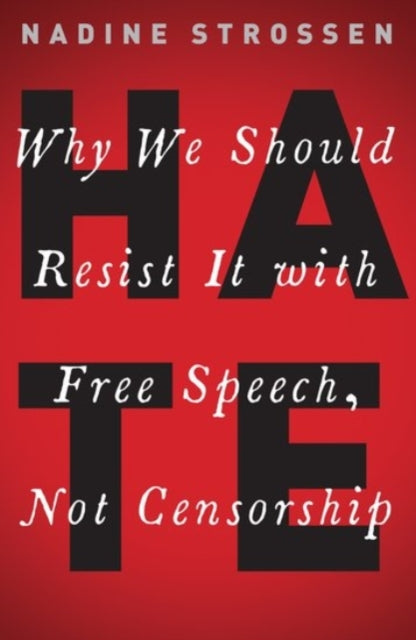 HATE : Why We Should Resist it With Free Speech, Not Censorship-9780190089009