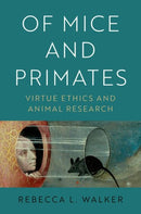 Of Mice and Primates : Virtue Ethics and Animal Research-9780190089955