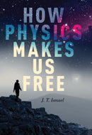 How Physics Makes Us Free-9780190090586