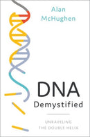 DNA Demystified : Unravelling the Double Helix-9780190092962