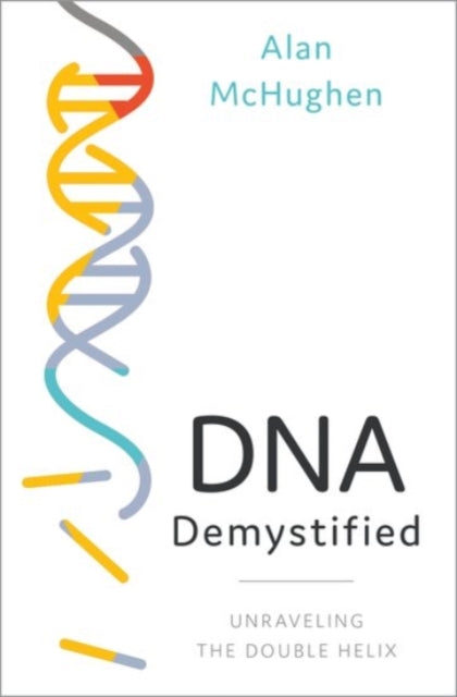 DNA Demystified : Unravelling the Double Helix-9780190092962