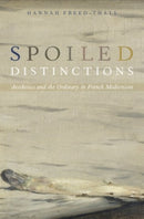 Spoiled Distinctions : Aesthetics and the Ordinary in French Modernism-9780190201029