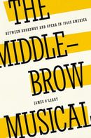 The Middlebrow Musical : Between Broadway and Opera in 1940s America-9780190265212