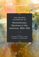 The Oxford Handbook of Revolutionary Elections in the Americas, 1800-1910-9780190265519