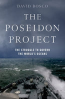 The Poseidon Project : The Struggle to Govern the World's Oceans-9780190265649