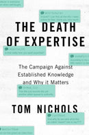 The Death of Expertise : The Campaign Against Established Knowledge and Why it Matters-9780190469412