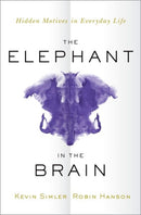 The Elephant in the Brain : Hidden Motives in Everyday Life-9780190495992