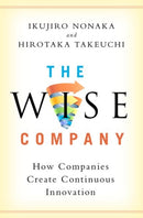 The Wise Company : How Companies Create Continuous Innovation-9780190497002