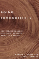 Aging Thoughtfully : Conversations about Retirement, Romance, Wrinkles, and Regret-9780190600235