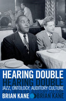Hearing Double : Jazz, Ontology, Auditory Culture-9780190600501
