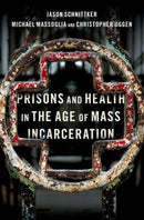 Prisons and Health in the Age of Mass Incarceration-9780190603823