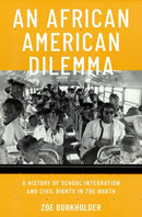An African American Dilemma : A History of School Integration and Civil Rights in the North-9780190605131