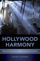 Hollywood Harmony : Musical Wonder and the Sound of Cinema-9780190606404