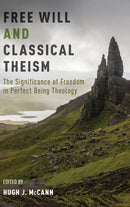 Free Will and Classical Theism : The Significance of Freedom in Perfect Being Theology-9780190611200